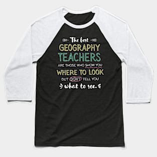 The best Geography Teachers Appreciation Gifts - Quote Show you where to look Baseball T-Shirt